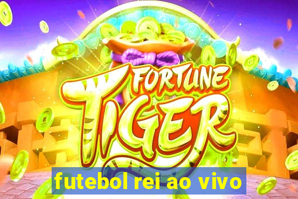 futebol rei ao vivo